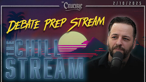 ChillStream: 2/10/25 (Debate Prep Stream)