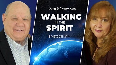 Walking in the Spirit with Doug & Yvette Kent - Ep. 14