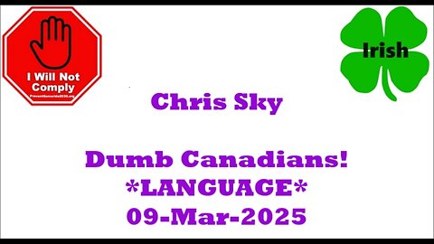 CHRIS SKY CANADIANS YOU ARE FU KING IDIOTS 09-Mar-2025