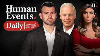 HUMAN EVENTS DAILY WITH JACK POSOBIEC