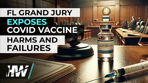 FL GRAND JURY EXPOSES COVID VACCINE HARMS AND FAILURES