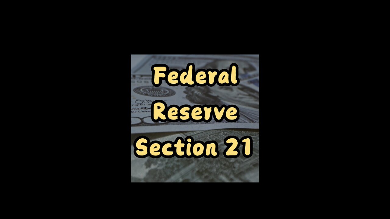 Federal Reserve Section 21