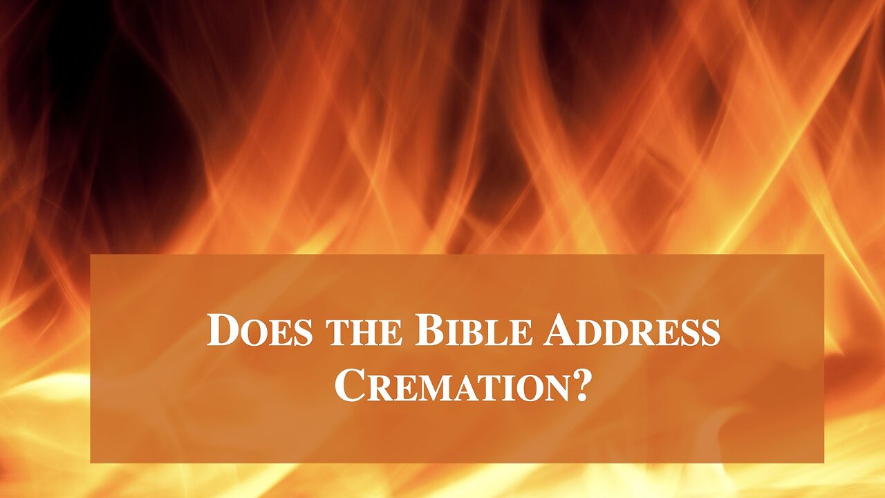Does teh Bible Address Cremation? Dr.Jim Hastings