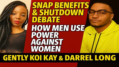 SNAP Benefits & Shutdown Debate | How Men Use Power Against Women | Gently Koi Kay & Darrel Long