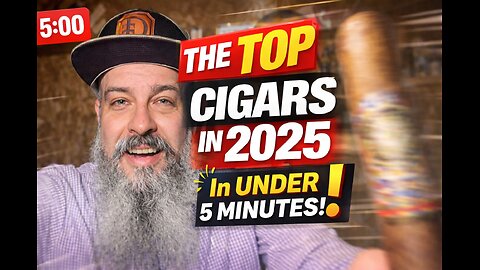 Top 5 Cigars of 2025 in less than 5 minutes!