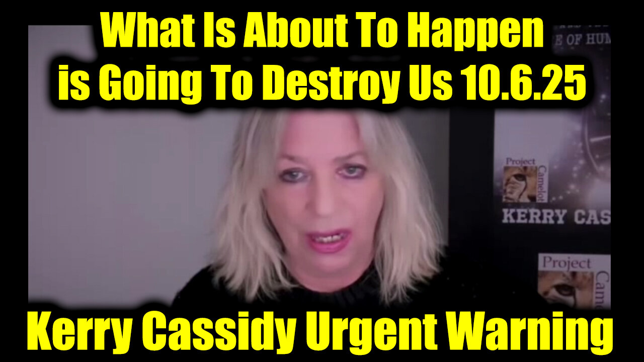 Kerry Cassidy Urgent Warning 10.6.25 - What Is About To Happen Is Going To Destroy Us