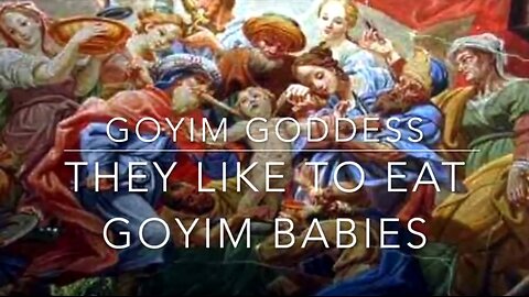 GOYIM GODDESS - THEY LIKE TO EAT GOYIM BABIES - SONG 🎵