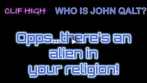 Clif High - Opps...there's an alien in your religion! They're in the water, too! WHO IS JOHN QALT?