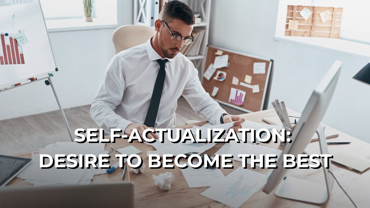 LOG#75 – Maslow: Self-Actualization - Desire to Become The Best