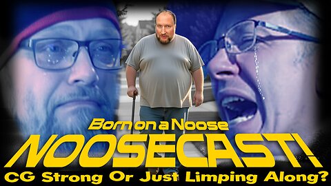 Born on a Noose - NOOSECAST! CG STRONG or JUST LIMPING ALONG?