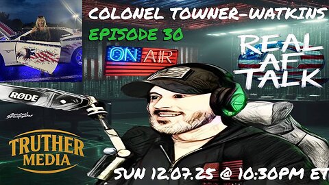 Real AF Talk: Ep 30 - Colonel Towner-Watkins