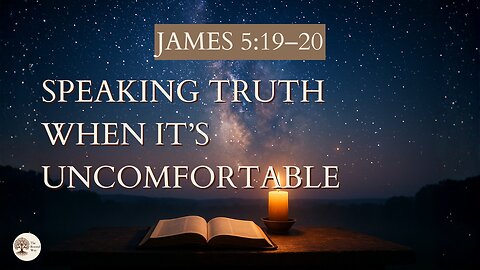 Speaking Truth When It’s Uncomfortable | James 5:19–20
