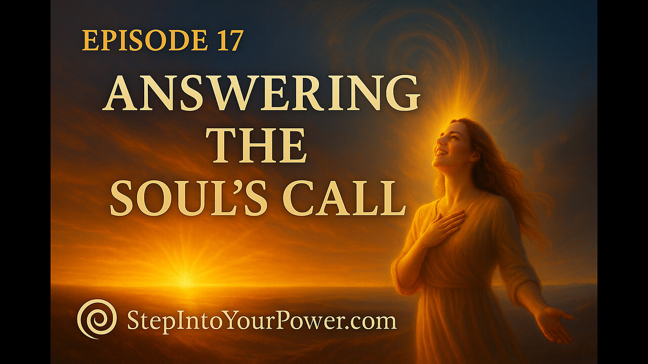 Answering the Souls Call - Episode 17 | Step Into Your Power