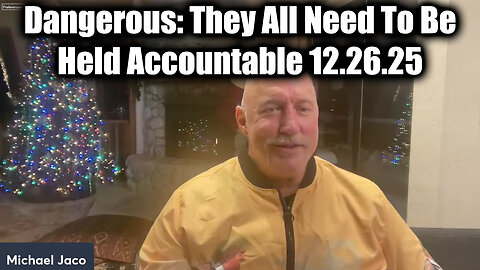 Michael Jaco Dangerous 12.26.25: They All Need To Be Held Accountable