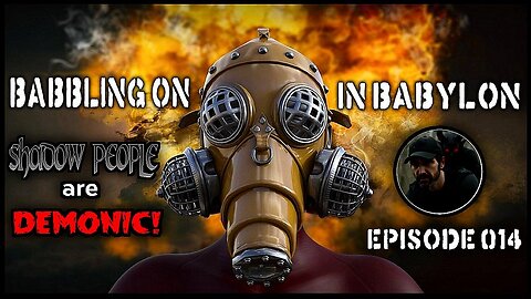 Shadow People Are Demonic! (Babbling On In Babylon Ep 014)