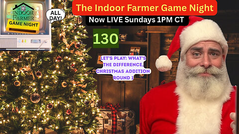 The Indoor Farmer Game Night (ALL DAY) ep 130, Let's Play What's The Difference, Christmas Addition