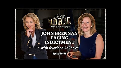 JOHN BRENNAN FACING INDICTMENT with Svetlana Lokhova | Ep 58 | Going Rogue with Lara Logan