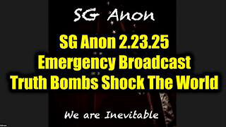 SG ANON EMERGENCY BROADCAST 2.23.25 - TRUTH BOMBS SHOCK THE WORLD