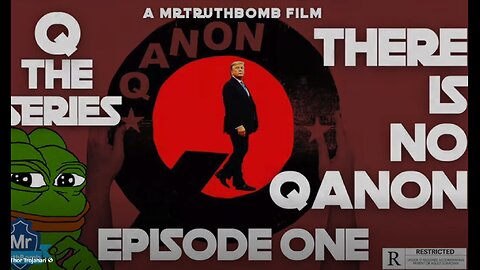 Q-THE SERIES - EPISODE I - 'THERE IS NO QANON' by MrTruthBomb2