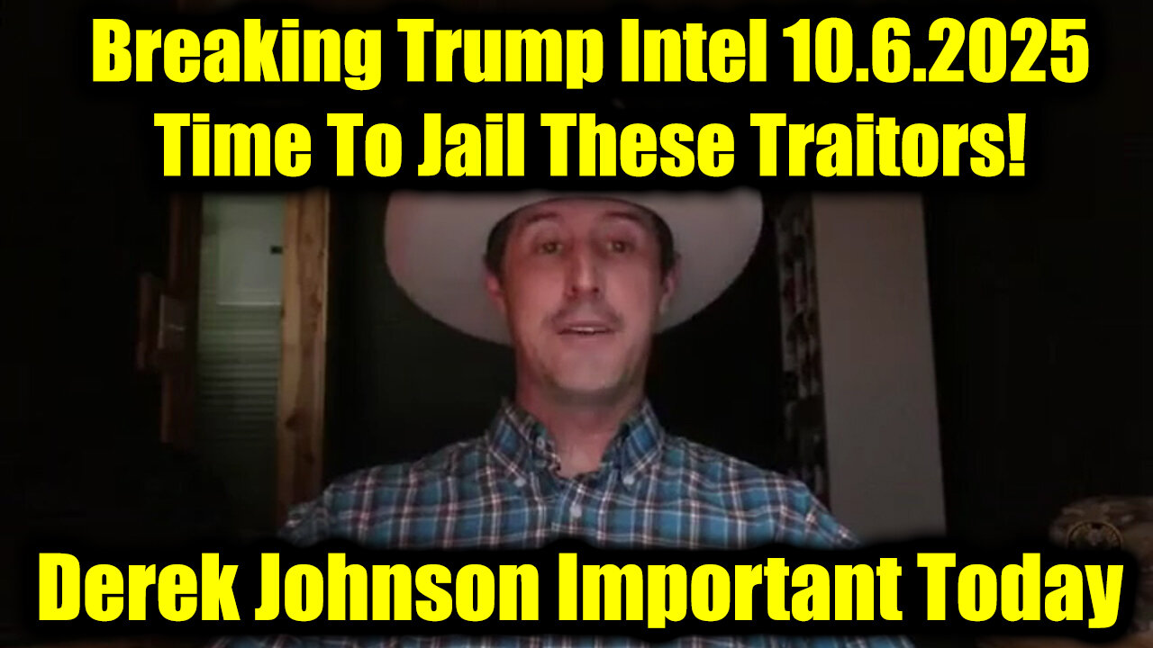 Derek Johnson: Breaking Trump Intel 10.6.25 - Time To Jail These Traitors!