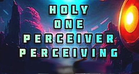 HOLY ONE PERCEIVER