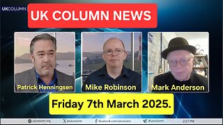 UK Column News - Friday 7th March 2025.