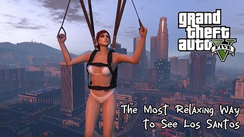The Most Relaxing Way To see Los Santos