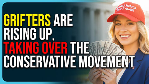 Grifters Are Rising Up, Taking Over The Conservative Movement