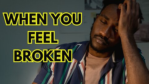 WHEN YOU FEEL BROKEN - Motivational Speech