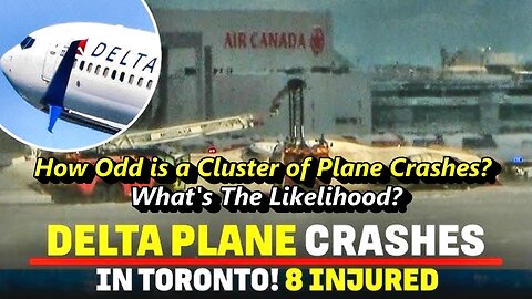 Delta Plane ‘Crashes & Flips Onto Its Roof’ At Toronto Airport