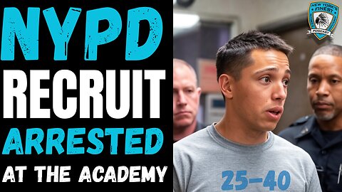 NYPD Recruit Arrested at the Police Academy