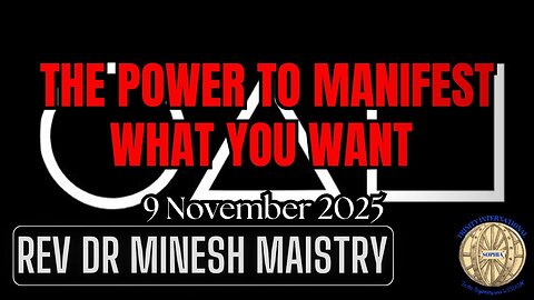 THE POWER TO MANIFEST WHAT YOU WANT (Sermon: 9 November 2025) - Rev Dr Minesh Maistry