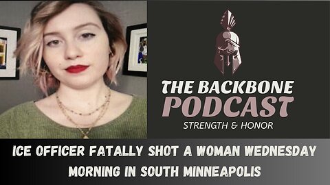 The Backbone Podcast 168 ICE officer fatally shot a woman Wednesday morning in south Minneapolis