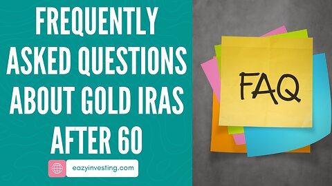 Frequently Asked Questions About Gold IRAs After 60