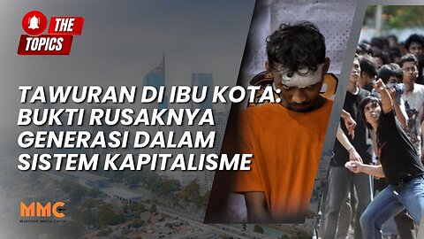 Tawuran di Ibu Kota: Bukti Rusaknya Generasi dalam Sistem Kapitalisme | The Topics