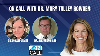 On Call With Dr. Mary Talley Bowden: Dr. Mollie James and Dr. Alejandro Diaz