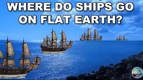 WHERE DO BOATS GO ON FLAT EARTH?