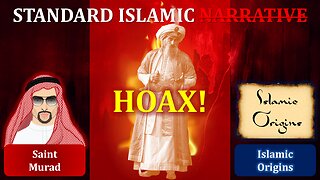 The Standard Islamic HOAX | Saint Murad & Islamic Origins
