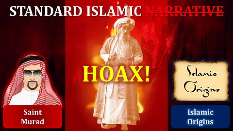 The Standard Islamic HOAX | Saint Murad & Islamic Origins
