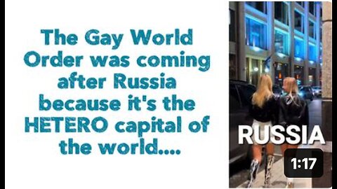 The Gay World Order was coming after Russia because it's the HETERO capital of the world....