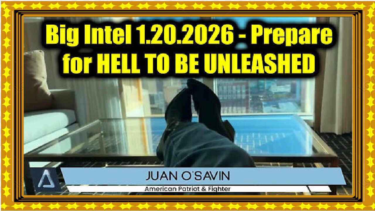 Juan O Savin Big Intel 1.20.26 - Prepare for HELL TO BE UNLEASHED