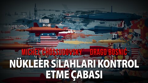 NÜKLEER SİLAHLARI KONTROL ETME ÇABASI - MICHEL CHOSSUDOVSKY & DRAGO BOSNIĆ