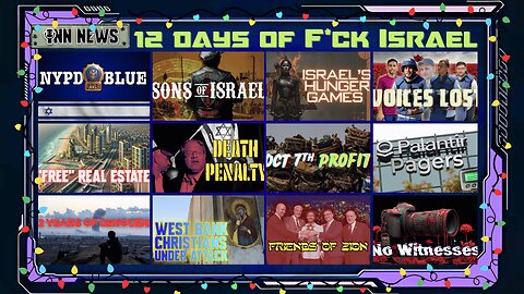 INN News | 12 Days of F*ck Israel! Over 5 hours of HOLIDAY ANTI-ZIONIST jams for gift opening!