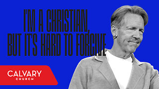 I’m a Christian, but It’s Hard to Forgive - Matthew 18:21-35 - Skip Heitzig