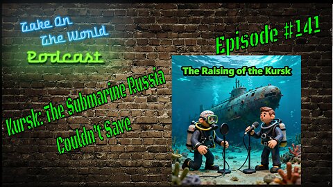 Kursk: The Submarine Russia Couldn’t Save – TOTW Epi 141