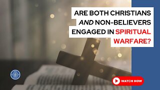 Are both Christians and non-believers engaged in spiritual warfare?