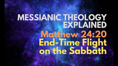 Matthew 24:20: End-Time Flight on the Sabbath - Messianic Theology Explained