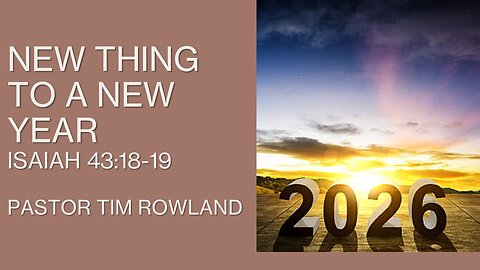 "New Thing to a New Year" by Pastor Tim Rowland