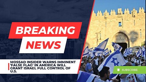 Mossad Insider Warns Imminent 'False Flag' in America Will Grant Israel Full Control of U.S.