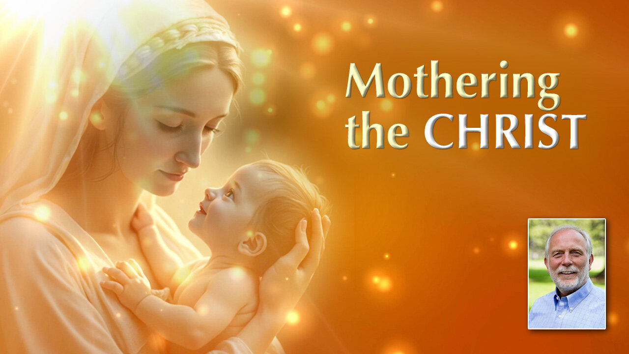 Mother Mary Speaks on Mothering the Christ